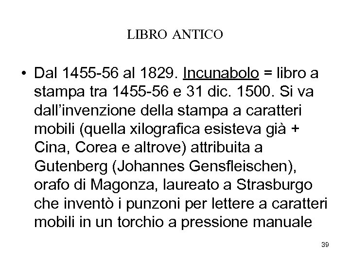 LIBRO ANTICO • Dal 1455 -56 al 1829. Incunabolo = libro a stampa tra