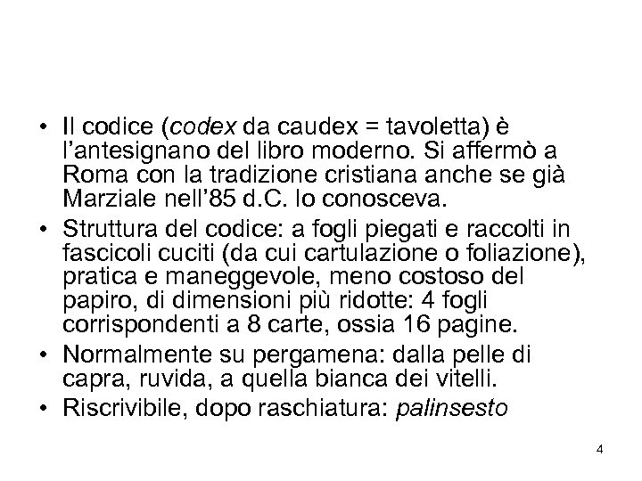  • Il codice (codex da caudex = tavoletta) è l’antesignano del libro moderno.