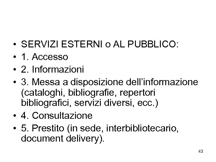  • • SERVIZI ESTERNI o AL PUBBLICO: 1. Accesso 2. Informazioni 3. Messa