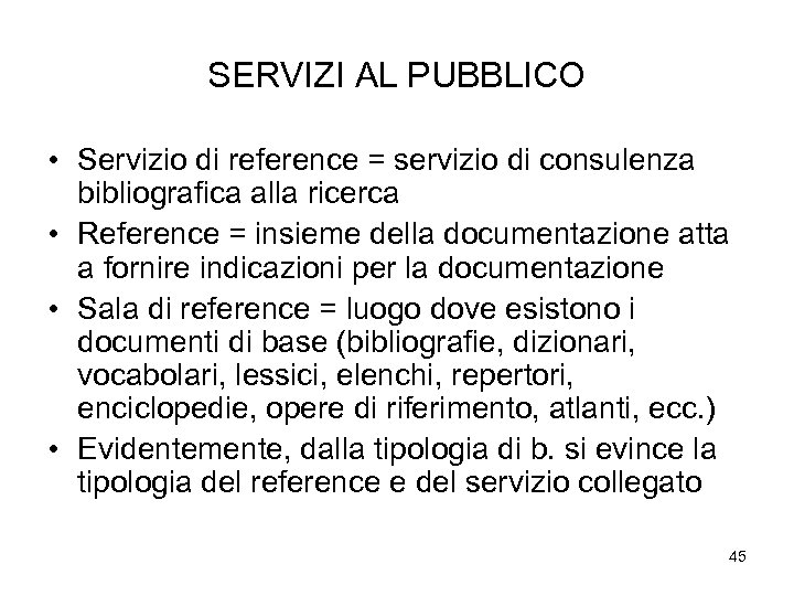 SERVIZI AL PUBBLICO • Servizio di reference = servizio di consulenza bibliografica alla ricerca