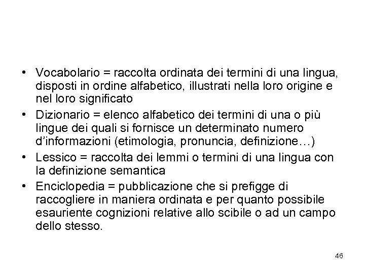  • Vocabolario = raccolta ordinata dei termini di una lingua, disposti in ordine