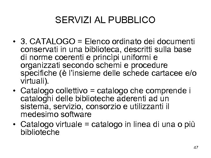 SERVIZI AL PUBBLICO • 3. CATALOGO = Elenco ordinato dei documenti conservati in una
