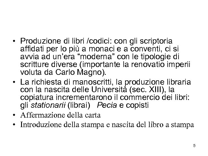 • Produzione di libri /codici: con gli scriptoria affidati per lo più a