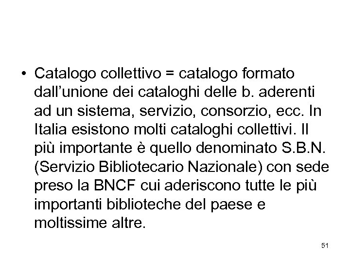  • Catalogo collettivo = catalogo formato dall’unione dei cataloghi delle b. aderenti ad