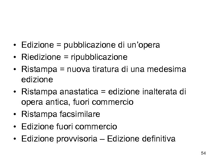  • Edizione = pubblicazione di un’opera • Riedizione = ripubblicazione • Ristampa =