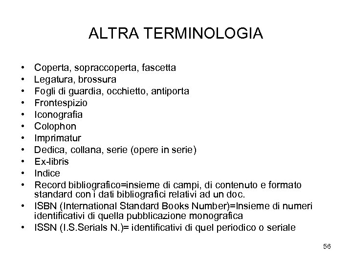 ALTRA TERMINOLOGIA • • • Coperta, sopraccoperta, fascetta Legatura, brossura Fogli di guardia, occhietto,