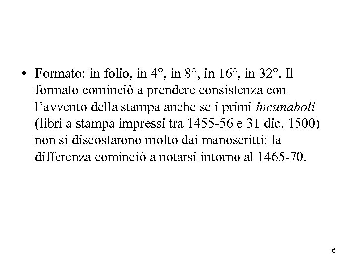  • Formato: in folio, in 4°, in 8°, in 16°, in 32°. Il