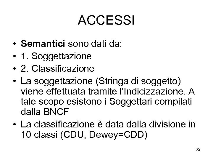 ACCESSI • • Semantici sono dati da: 1. Soggettazione 2. Classificazione La soggettazione (Stringa