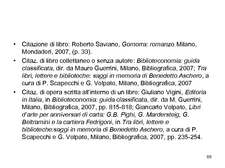  • Citazione di libro: Roberto Saviano, Gomorra: romanzo, Milano, Mondadori, 2007, (p. 33).
