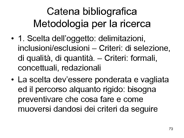 Catena bibliografica Metodologia per la ricerca • 1. Scelta dell’oggetto: delimitazioni, inclusioni/esclusioni – Criteri: