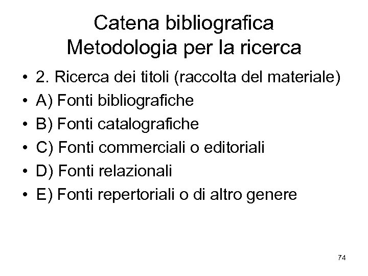 Catena bibliografica Metodologia per la ricerca • • • 2. Ricerca dei titoli (raccolta
