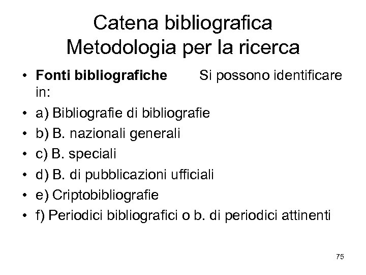 Catena bibliografica Metodologia per la ricerca • Fonti bibliografiche Si possono identificare in: •