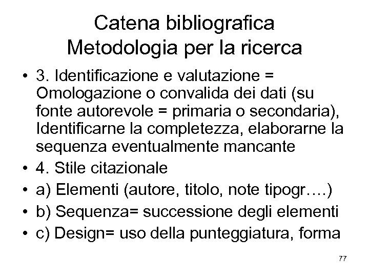 Catena bibliografica Metodologia per la ricerca • 3. Identificazione e valutazione = Omologazione o