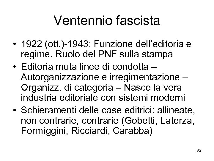 Ventennio fascista • 1922 (ott. )-1943: Funzione dell’editoria e regime. Ruolo del PNF sulla
