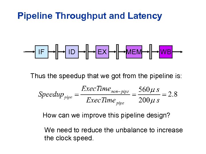 Pipeline Throughput and Latency IF ID EX MEM WB Thus the speedup that we