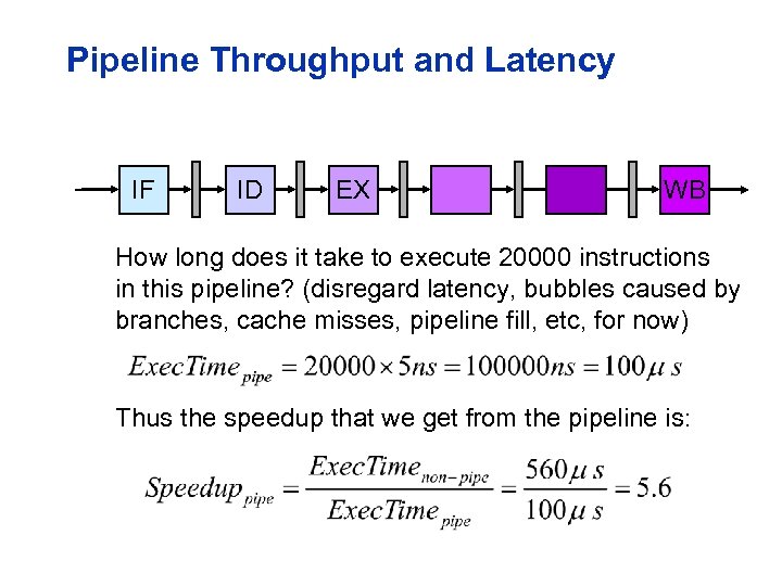 Pipeline Throughput and Latency IF ID EX WB How long does it take to