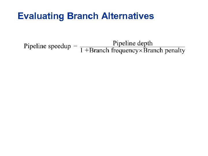 Evaluating Branch Alternatives 