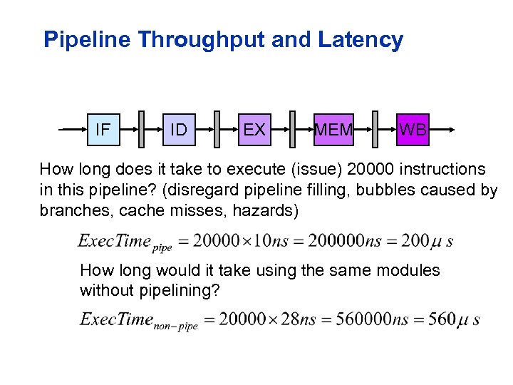 Pipeline Throughput and Latency IF ID EX MEM WB How long does it take