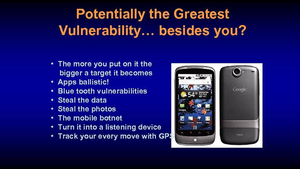 Potentially the Greatest Vulnerability… besides you? • The more you put on it the