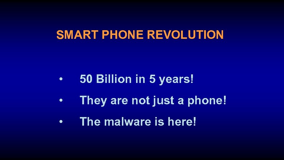 SMART PHONE REVOLUTION • 50 Billion in 5 years! • They are not just