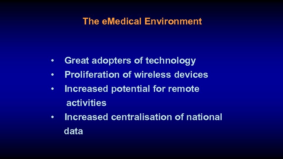 The e. Medical Environment • Great adopters of technology • Proliferation of wireless devices