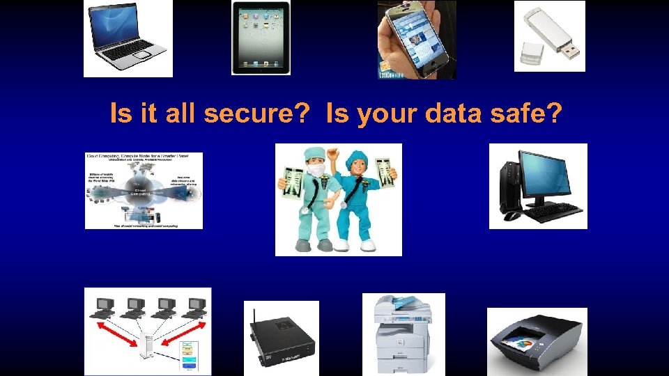 Is it all secure? Is your data safe? 