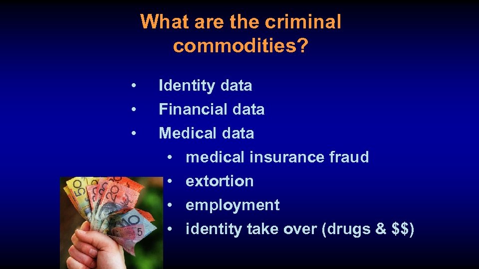 What are the criminal commodities? • Identity data • Financial data • Medical data