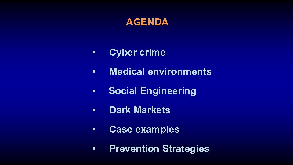 AGENDA • Cyber crime • Medical environments • Social Engineering • Dark Markets •