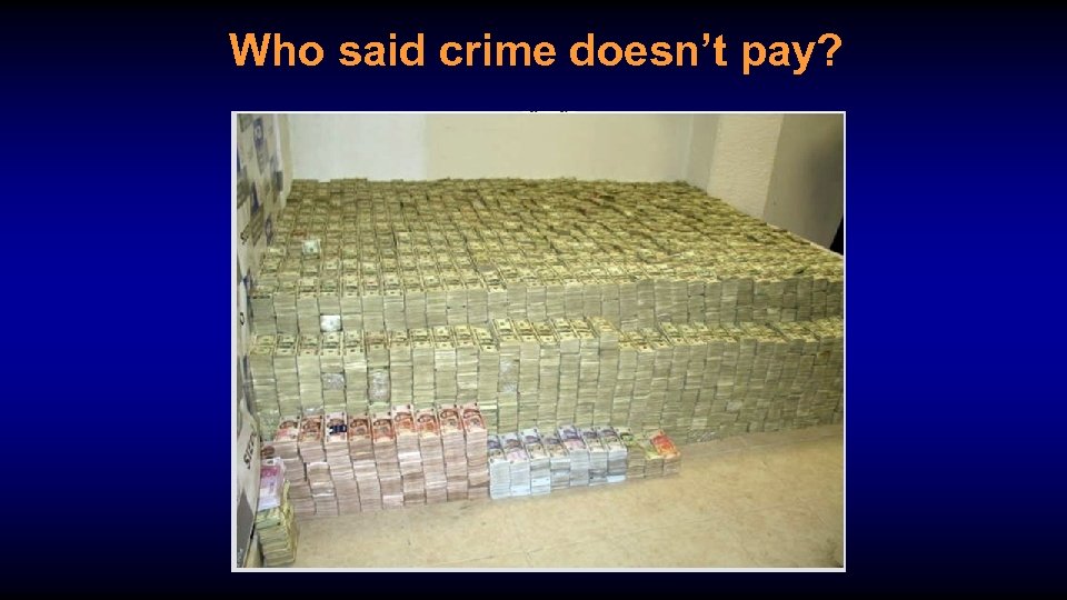 Who said crime doesn’t pay? 