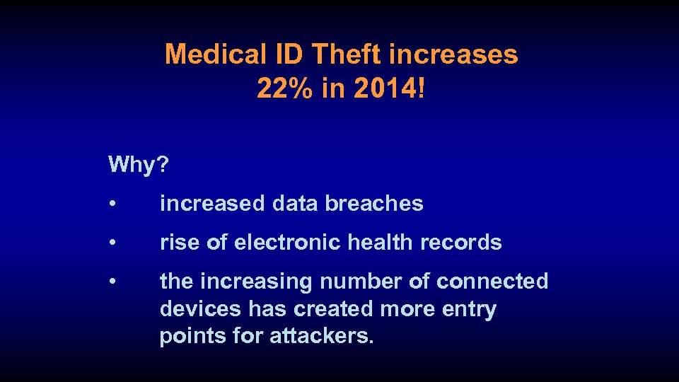 Medical ID Theft increases 22% in 2014! Why? • increased data breaches • rise