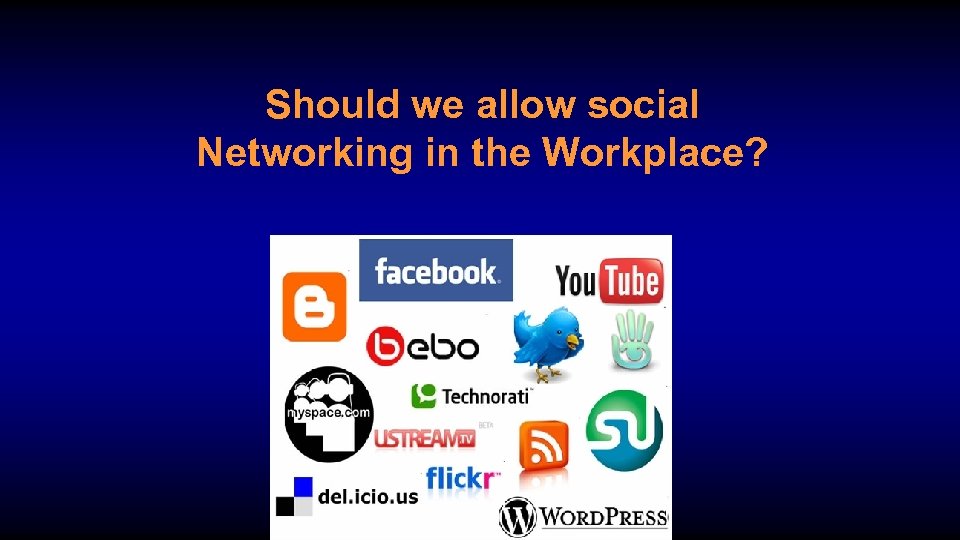 Should we allow social Networking in the Workplace? 