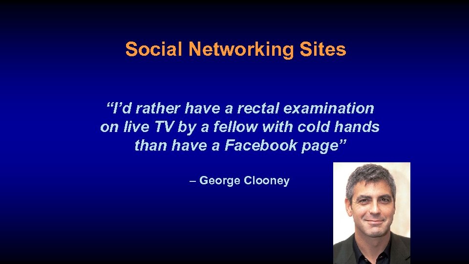 Social Networking Sites “I’d rather have a rectal examination on live TV by a