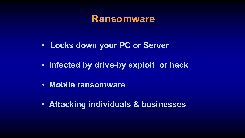 Ransomware • Locks down your PC or Server • Infected by drive-by exploit or