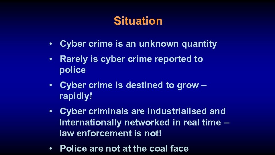 Situation • Cyber crime is an unknown quantity • Rarely is cyber crime reported