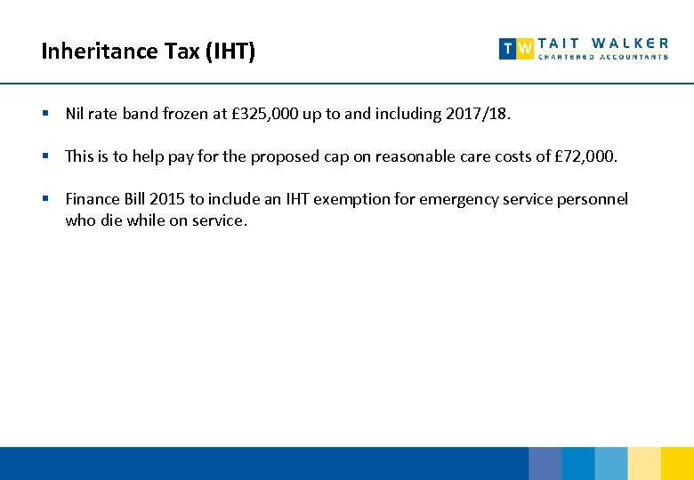 Inheritance Tax (IHT) § Nil rate band frozen at £ 325, 000 up to