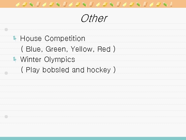 Other ë House Competition ( Blue, Green, Yellow, Red ) ë Winter Olympics (