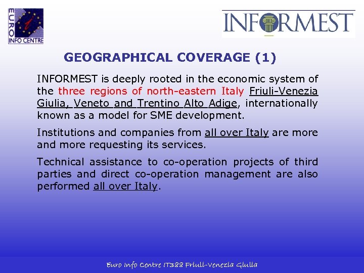 GEOGRAPHICAL COVERAGE (1) INFORMEST is deeply rooted in the economic system of the three