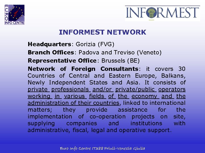 INFORMEST NETWORK Headquarters: Gorizia (FVG) Branch Offices: Padova and Treviso (Veneto) Representative Office: Brussels