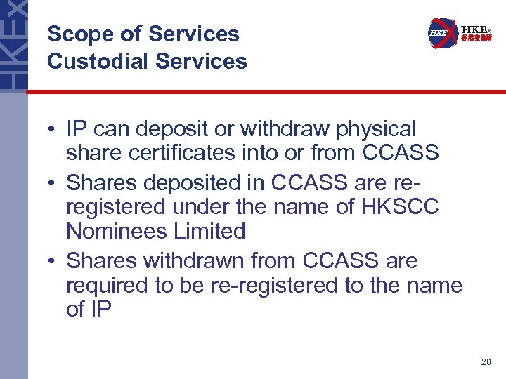 Scope of Services Custodial Services • IP can deposit or withdraw physical share certificates