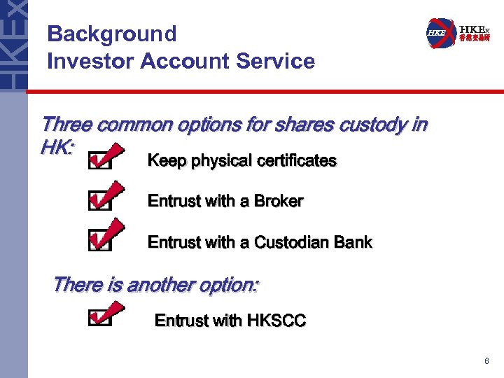 Background Investor Account Service Three common options for shares custody in HK: Keep physical