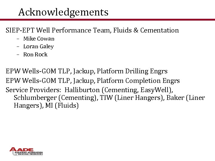 Acknowledgements SIEP-EPT Well Performance Team, Fluids & Cementation – Mike Cowan – Loran Galey