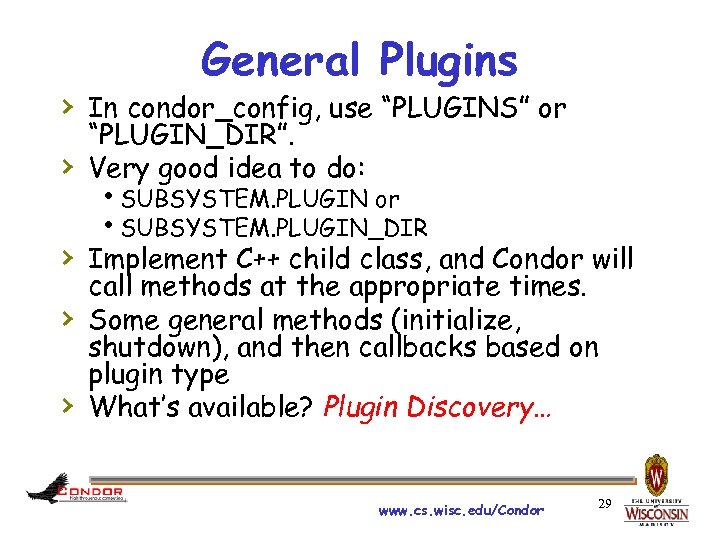 General Plugins › In condor_config, use “PLUGINS” or › “PLUGIN_DIR”. Very good idea to