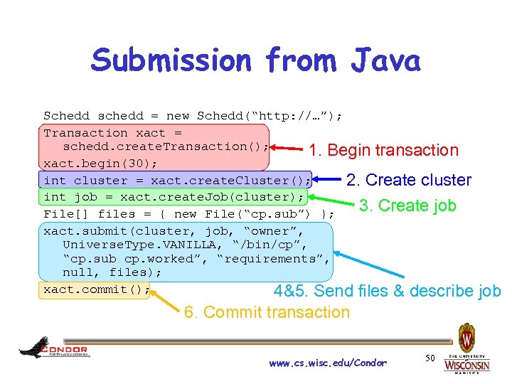 Submission from Java Schedd schedd = new Schedd(“http: //…”); Transaction xact = schedd. create.