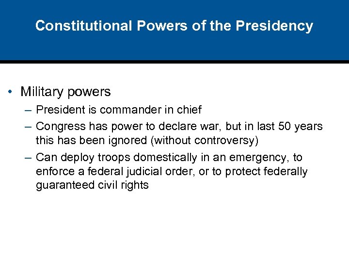 Constitutional Powers of the Presidency • Military powers – President is commander in chief