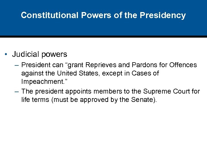 Constitutional Powers of the Presidency • Judicial powers – President can “grant Reprieves and