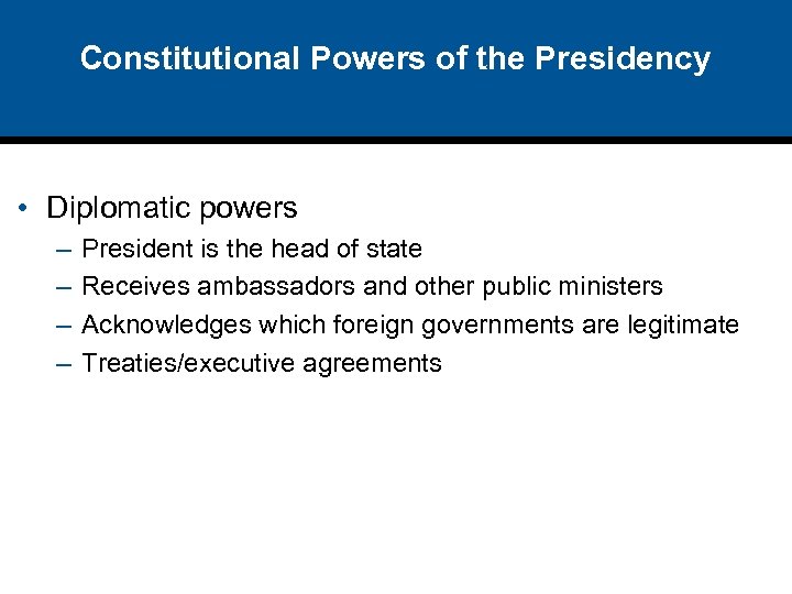 Constitutional Powers of the Presidency • Diplomatic powers – – President is the head