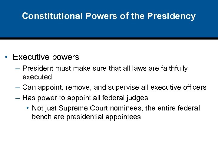Constitutional Powers of the Presidency • Executive powers – President must make sure that