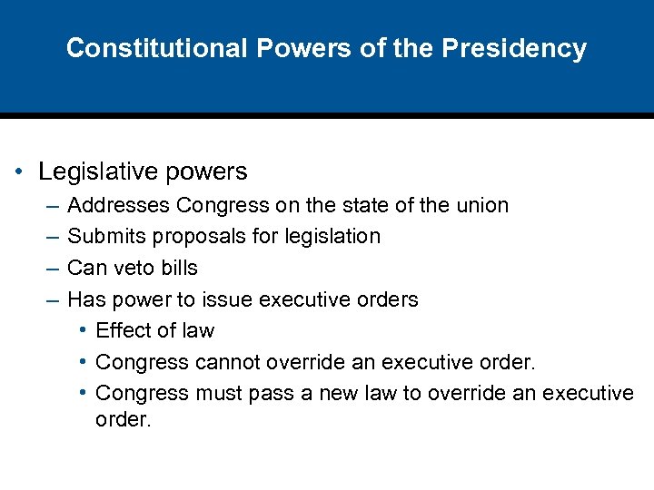 Constitutional Powers of the Presidency • Legislative powers – – Addresses Congress on the
