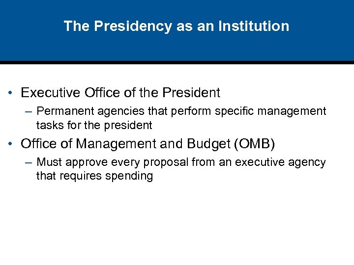The Presidency as an Institution • Executive Office of the President – Permanent agencies