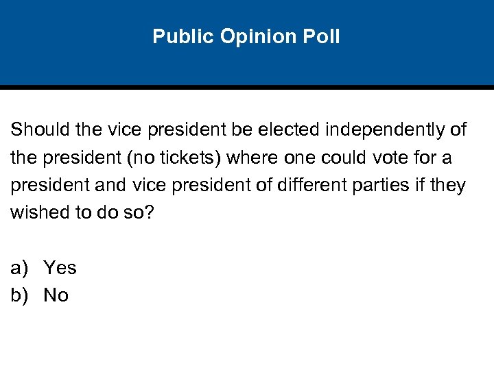 Public Opinion Poll Should the vice president be elected independently of the president (no